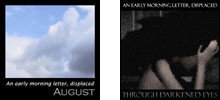 August and Through Darkened Eyes