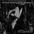 An Early Morning Letter, Displaced: 6Threads